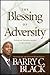 The Blessing of Adversity: Finding Your God-Given Purpose in Life's Troubles