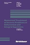 Numerical Treatment of Inverse Problems in Differential and Integral Equations: Proceedings of an International Workshop, Heidelberg, Fed. Rep. of ... 3, 1982 (Progress in Scientific Computing, 2)