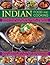 Indian Food And Cooking: Explore The Very Best Of Indian Regional Cuisine With 150 Recipes From Around The Country, Shown Step By Step In More Than 850 Pictures