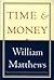Time & Money by William Matthews Time & Money by William Matthews