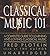 Classical Music 101: A Complete Guide to Learning and Loving Classical Music