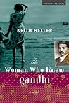 The Woman Who Knew Gandhi: A Literary Novel Based on a Secret Friendship and an Impossible Choice