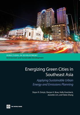 Energizing Green Cities in Southeast Asia: Applying Sustainable Urban Energy and Emissions Planning (Directions in Development - Agriculture and Rural Development)