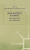 Jane Austen's Business: Her World and Her Profession Jane Austen's Business: Her World and Her Profession