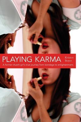 Playing Karma: A Former Church Girl's True Journey from Bondage to Enlightenment (Paperback)
