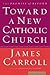 Toward A New Catholic Churc...