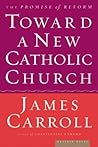 Toward A New Catholic Church: The Promise of Reform – An Agenda for Democracy and Essential Understanding Toward A New Catholic Church: The Promise of Reform – An Agenda for Democracy and Essential Understanding