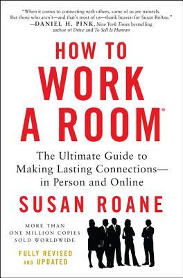 How to Work a Room: The Ultimate Guide to Making Lasting Connections--In Person and Online (Paperback)