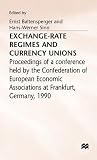 Exchange-Rate Regimes and Currency Unions: Proceedings of a conference held by the Confederation of European Economic Associations at Frankfurt, ... Economic Associations Conference Volumes)
