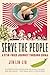 Serve The People: A Stir-Fried Journey Through China – An Unforgettable Apprenticeship Memoir of Contemporary Asian Cooking