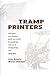 Tramp Printers: Adventures and forgotten paths once traced by wandering artisans of newspapering and typography