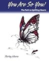 You Are So You!: The Path to Uplifting Hearts You Are So You!: The Path to Uplifting Hearts