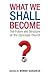 What We Shall Become: The F...