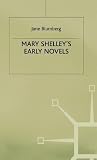 Mary Shelley’s Early Novels: ‘This Child of Imagination and Misery’