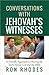 Conversations with Jehovah's Witnesses: A Friendly Approach to Sharing the Truth About God and the Bible
