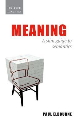 Meaning: A Slim Guide to Semantics (Oxford Linguistics)