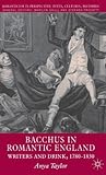 Bacchus in Romantic England: Writers and Drink 1780-1830 (Romanticism in Perspective:Texts, Cultures, Histories)