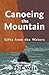 Canoeing the Mountain Gifts from the Waters