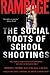 Rampage: The Social Roots of School Shootings