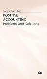 Positive Accounting: Problems and Solutions