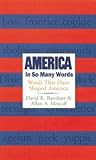 America In So Many Words: Words That Have Shaped America – The Definitive Guide to American English: A Year-by-Year History