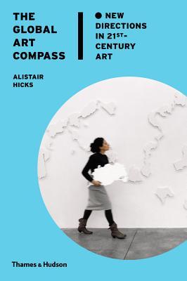 The Global Art Compass: New Directions in 21st Century Art (Hardcover)