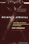 Darwin's Athletes: How Sport Has Damaged Black America and Preserved the Myth of Race – An Indictment of Athletic Stereotypes and Academic Disdain Among Black Males
