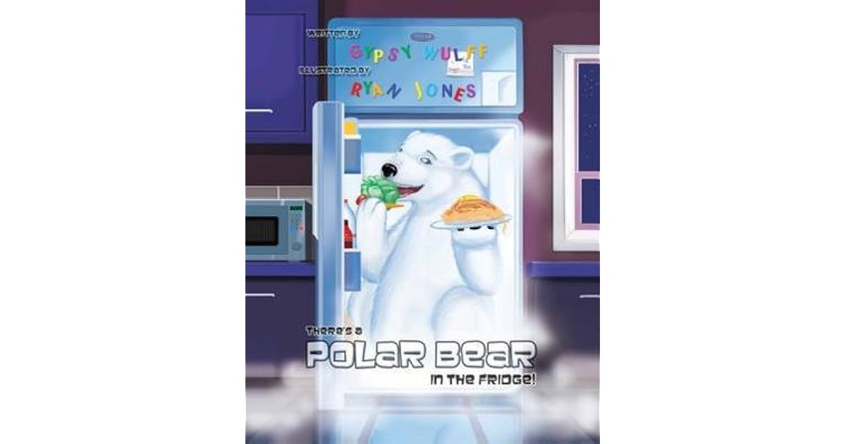 There's a Polar Bear in the Fridge by Gypsy Wulff