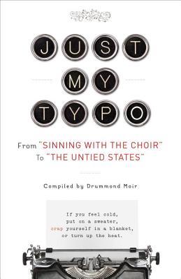 Just My Typo: From "Sinning with the Choir" to "the Untied States" (Paperback)