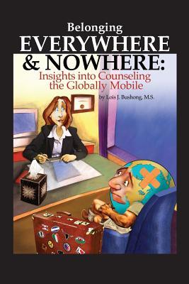 Belonging Everywhere and Nowhere: Insights into Counseling the Globally Mobile (Paperback)