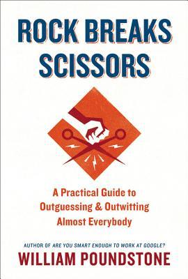 Rock Breaks Scissors: A Practical Guide to Outguessing and Outwitting Almost Everybody (Hardcover)