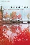 Eagle Pond by Donald Hall Eagle Pond by Donald Hall