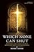 Which None Can Shut: Remarkable True Stories of God's Miraculous Work in the Muslim World