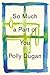 So Much a Part of You by Polly Dugan