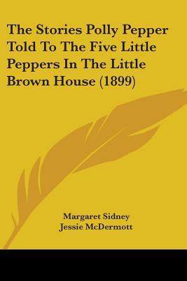 The Stories Polly Pepper Told to the Five Little Peppers in the Little Brown House (Five Little Peppers, #5))