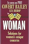The Fit Or Fat Woman: A Comprehensive Women's Health Guide to Diet, Exercise, Metabolism, and Hormones