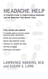 Headache Help: A Complete Guide to Understanding Headaches and the Medications That Relieve Them- Fully Revised and Updated
