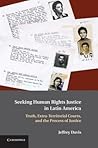 Seeking Human Rights Justice in Latin America: Truth, Extra-Territorial Courts, and the Process of Justice