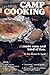 Camp Cooking: Made Easy and Kind of Fun