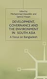 Development, Governance and Environment in South Asia: A Focus on Bangladesh