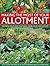 Making The Most Of Your Allotment: Growing Your Own Vegetables, Herbs, Fruit And Flowers With Over 530 Practical Photographs And Illustrations