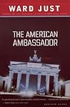 The American Ambassador by Ward Just