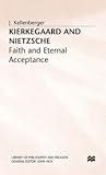 Kierkegaard and Nietzsche: Faith and Eternal Acceptance (Library of Philosophy and Religion)