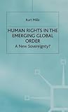 Human Rights in the Emerging Global Order: A New Sovereignty? (International Political Economy Series)
