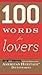 100 Words For Lovers: Romantic Vocabulary with Quotations from Poetry and Famous Writers