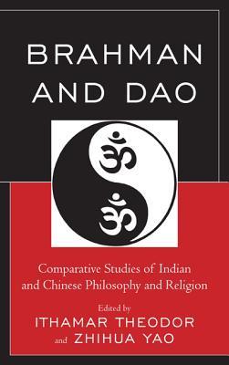 Brahman and Dao: Comparative Studies of Indian and Chinese Philosophy and Religion (Studies in Comparative Philosophy and Religion)