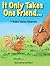 It Only Takes One Friend by Robin Taylor-Chiarello
