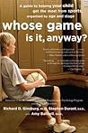 Whose Game Is It, Anyway?: A Guide to Helping Your Child Get the Most from Sports, Organized by Age and Stage – Sports Psychology for Parents in a Win-At-All-Costs Culture