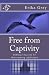 Free from Captivity: Biblical Secrets To Overcoming Addiction (Overcoming Addiction-Biblical Secrets Two book series)