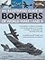An Illustrated Guide To Bombers Of World War I and II: A Complete A-Z Directory Of Bombers, From The Early Attacks Of 1914 Through To The Blitz, The Dambusters And The Atomic Bomb Raids